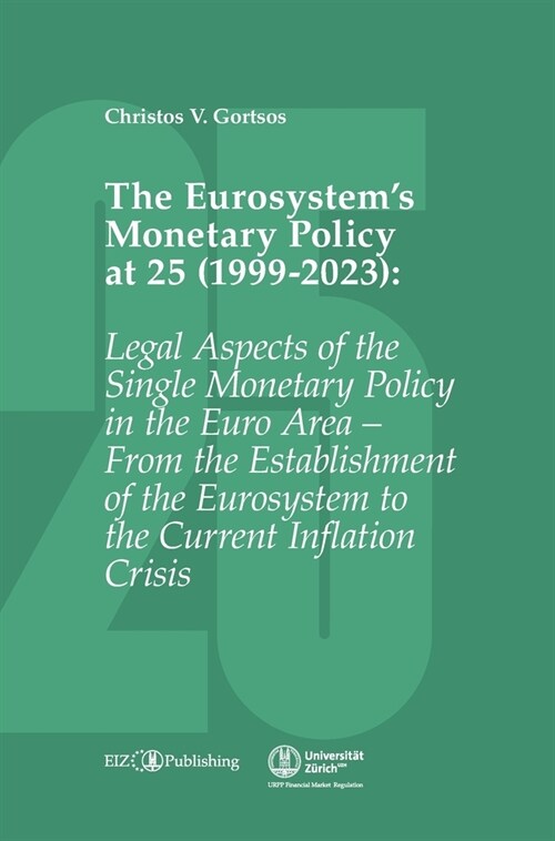 The Eurosystems Monetary Policy at 25 (1999-2023): Legal Aspects of the Single Monetary Policy in the Euro Area - From the Establishment of the Euros (Hardcover)