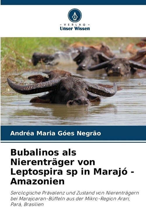 Bubalinos als Nierentr?er von Leptospira sp in Maraj?- Amazonien (Paperback)