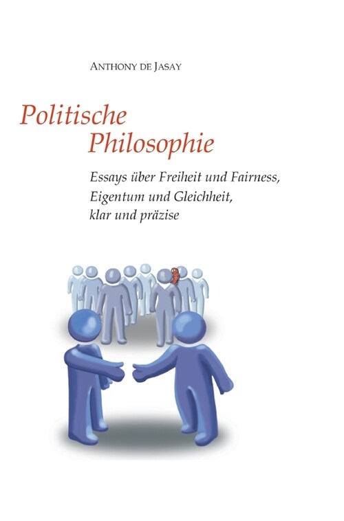 Politische Philosophie: Essays ?er Freiheit und Fairness, Eigentum und Gleichheit, klar und pr?ise (Hardcover)
