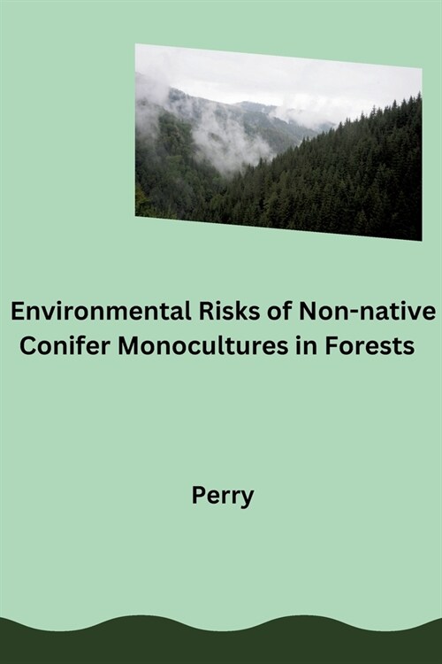 Environmental Risks of Non-native Conifer Monocultures in Forests (Paperback)