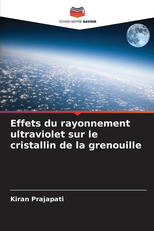 Effets du rayonnement ultraviolet sur le cristallin de la grenouille (Paperback)