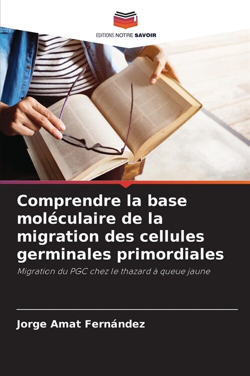 Comprendre la base mol?ulaire de la migration des cellules germinales primordiales (Paperback)