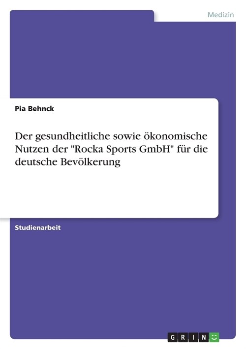 Der gesundheitliche sowie ?onomische Nutzen der Rocka Sports GmbH f? die deutsche Bev?kerung (Paperback)