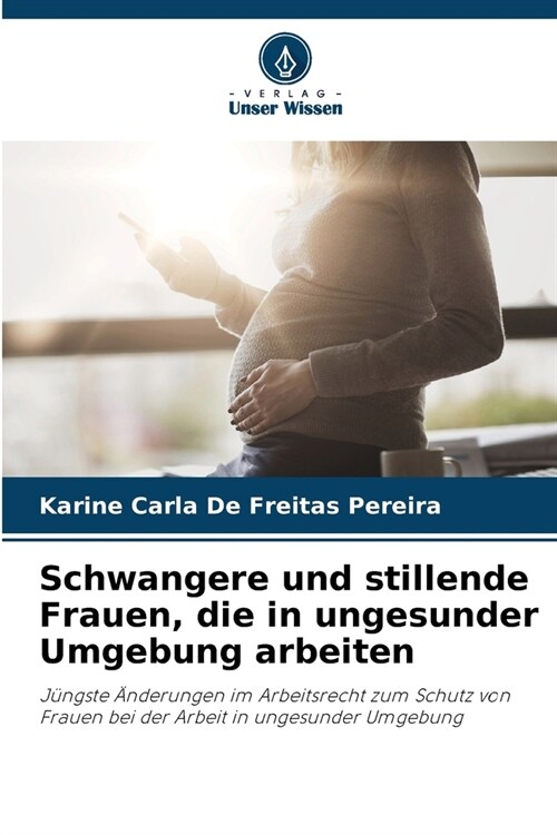 Schwangere und stillende Frauen, die in ungesunder Umgebung arbeiten (Paperback)