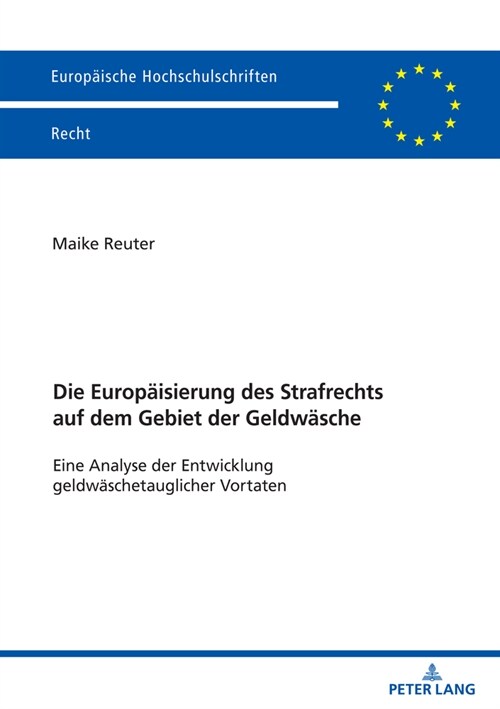 Die Europaeisierung Des Strafrechts Auf Dem Gebiet Der Geldwaesche: Eine Analyse Der Entwicklung Geldwaeschetauglicher Vortaten (Paperback)