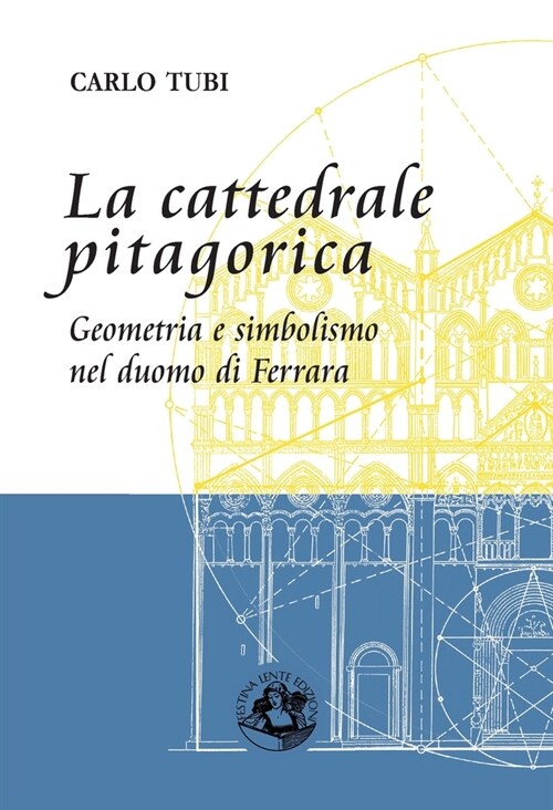 La cattedrale pitagorica: Geometria e simbolismo nel Duomo di Ferrara (Paperback)