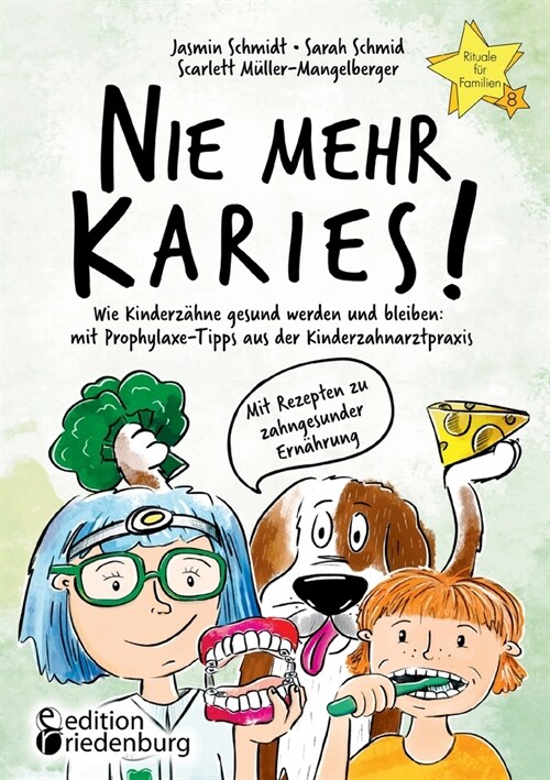 Nie mehr Karies! Wie Kinderz?ne gesund werden und bleiben: mit Prophylaxe-Tipps aus der Kinderzahnarztpraxis und ausf?rlichem Rezepte-Teil zu zahnge (Paperback)