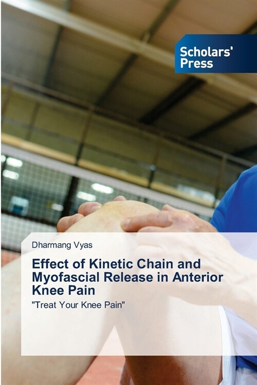 Effect of Kinetic Chain and Myofascial Release in Anterior Knee Pain (Paperback)