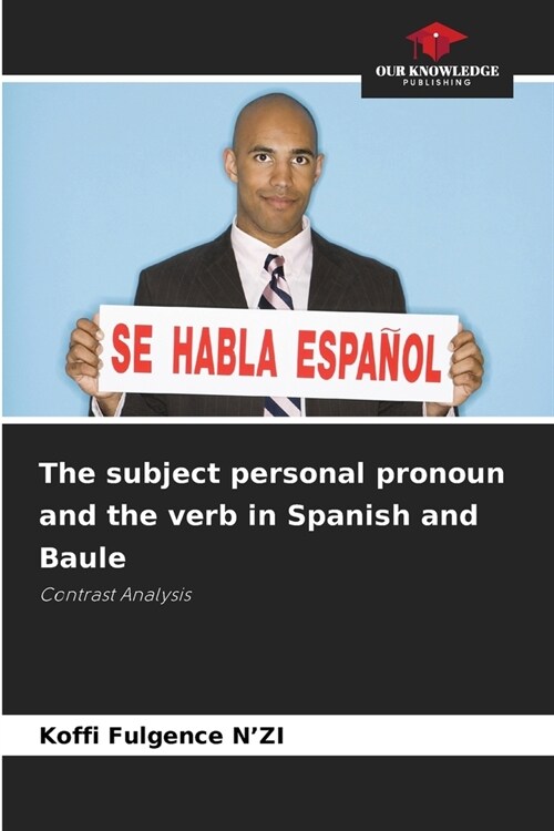 The subject personal pronoun and the verb in Spanish and Baule (Paperback)