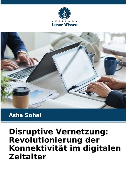 Disruptive Vernetzung: Revolutionierung der Konnektivit? im digitalen Zeitalter (Paperback)