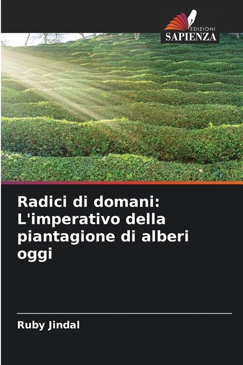 Radici di domani: Limperativo della piantagione di alberi oggi (Paperback)