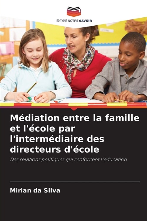 M?iation entre la famille et l?ole par linterm?iaire des directeurs d?ole (Paperback)