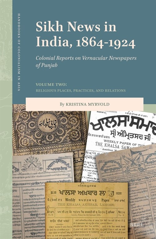 Sikh News in India, 1864-1924: Colonial Reports on Vernacular Newspapers of Punjab Volume Two: Religious Places, Practices, and Relations (Hardcover)