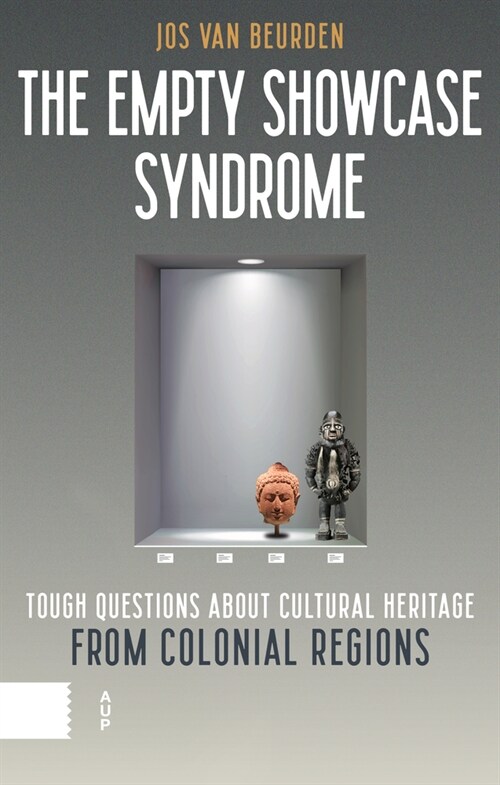 The Empty Showcase Syndrome: Tough Questions about Cultural Heritage from Colonial Regions (Paperback)