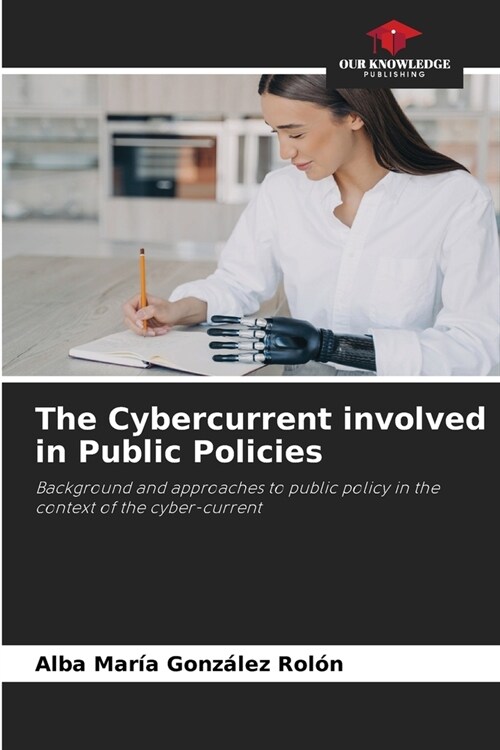 The Cybercurrent involved in Public Policies (Paperback)