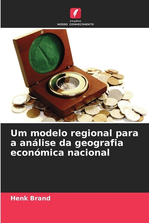 Um modelo regional para a an?ise da geografia econ?ica nacional (Paperback)