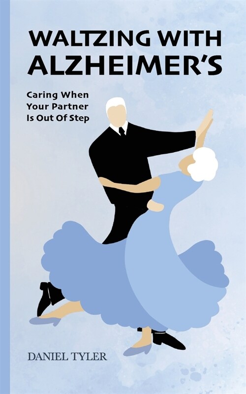 Waltzing With Alzheimers: Caring When Your Partner is Out of Step (Paperback)