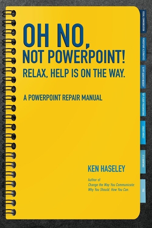 Oh No, Not PowerPoint! Relax, Help Is on the Way.: A PowerPoint Repair Manual (Paperback)