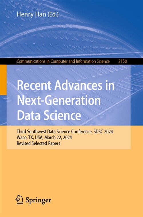 Recent Advances in Next-Generation Data Science: Third Southwest Data Science Conference, Sdsc 2024, Waco, Tx, Usa, March 22, 2024, Revised Selected P (Paperback, 2024)