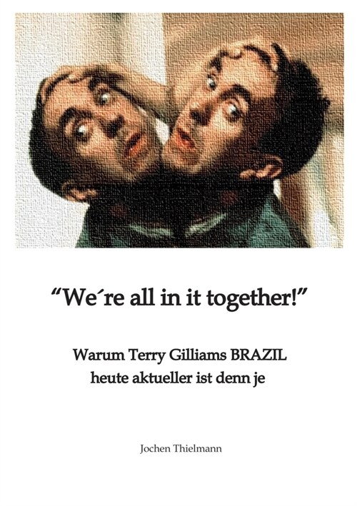 We큥e all in it together: Warum Terry Gilliams BRAZIL heute aktueller ist denn je (Paperback)
