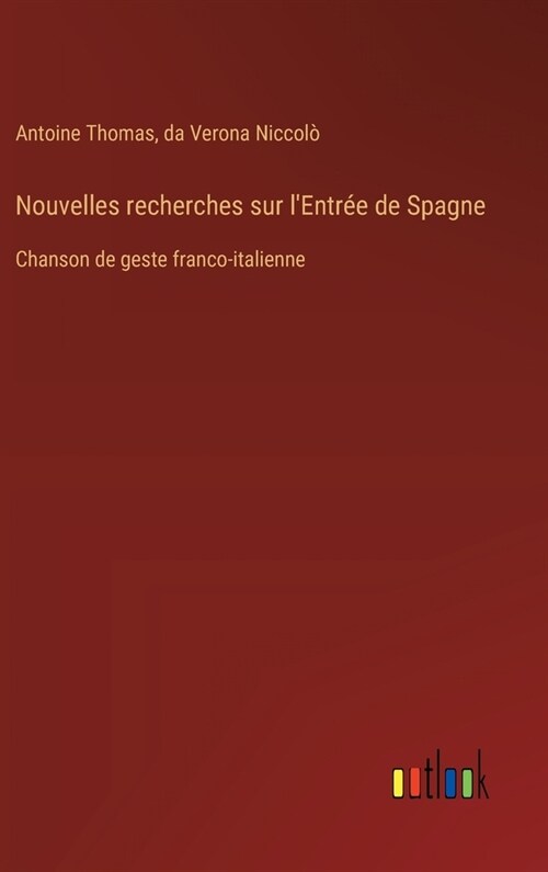 Nouvelles recherches sur lEntr? de Spagne: Chanson de geste franco-italienne (Hardcover)