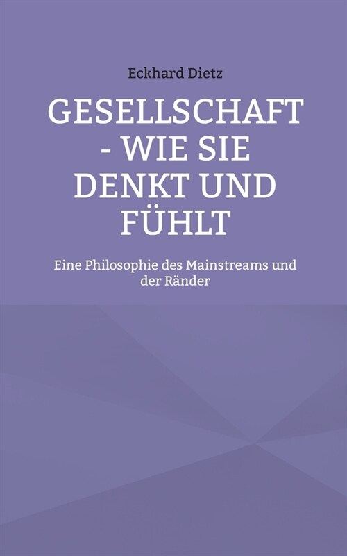 Gesellschaft - Wie sie denkt und f?lt: Eine Philosophie des Mainstreams und der R?der (Paperback)