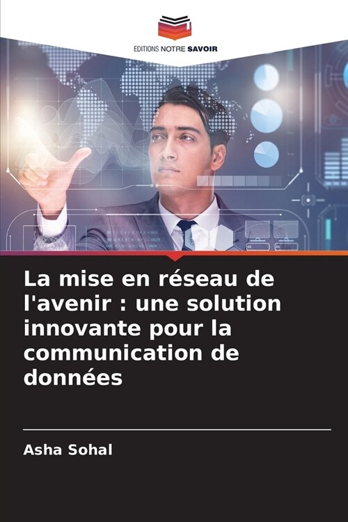 La mise en r?eau de lavenir: une solution innovante pour la communication de donn?s (Paperback)