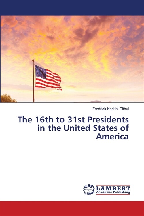 The 16th to 31st Presidents in the United States of America (Paperback)