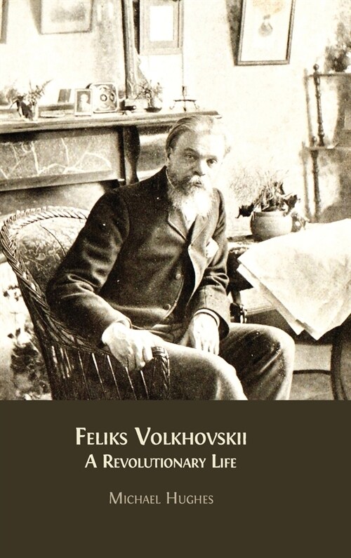 Feliks Volkhovskii: A Revolutionary Life (Hardcover)