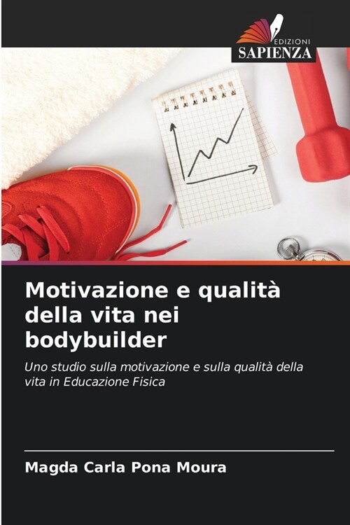 Motivazione e qualit?della vita nei bodybuilder (Paperback)