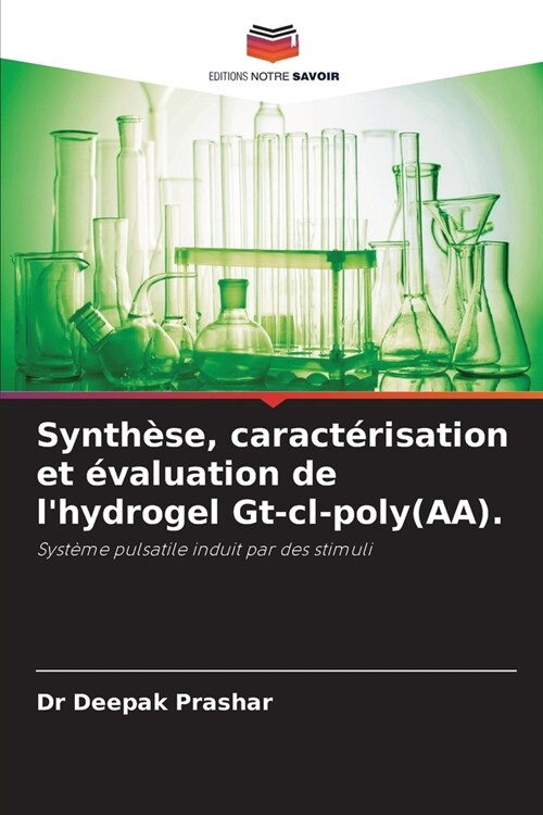 Synth?e, caract?isation et ?aluation de lhydrogel Gt-cl-poly(AA). (Paperback)