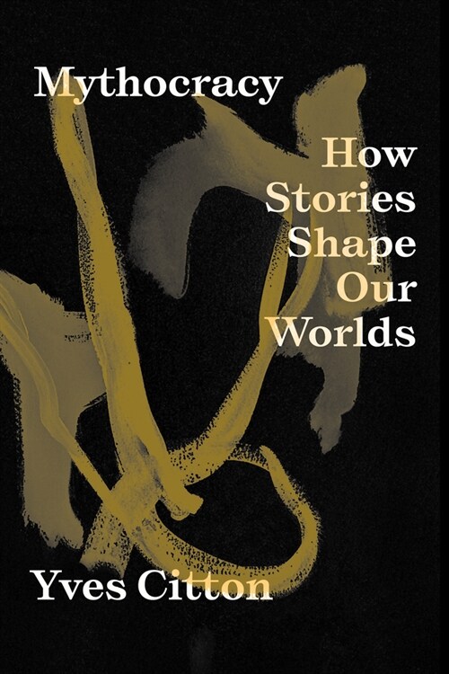 Mythocracy: How Stories Shape Our Worlds (Paperback)