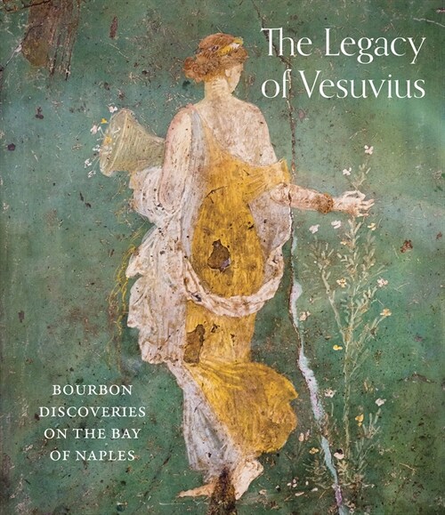 The Legacy of Vesuvius : Bourbon Discoveries on the Bay of Naples (Hardcover)