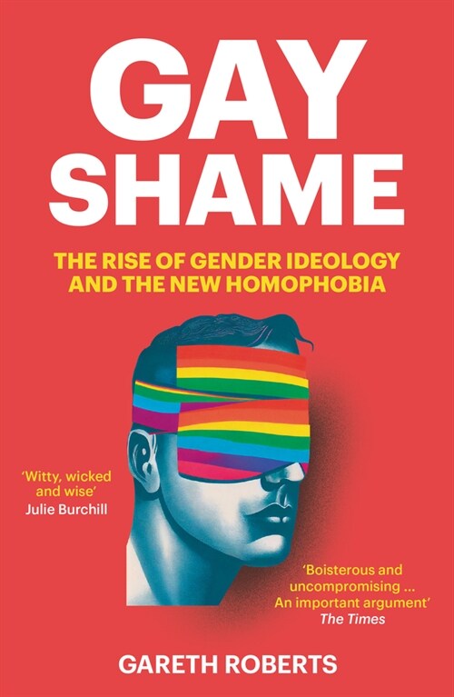 Gay Shame : The Rise of Gender Ideology and the New Homophobia (Paperback)