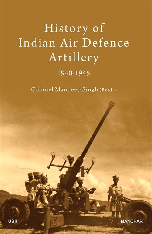 History of Indian Air Defence Artillery 1940-1945 (Hardcover)