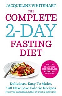 The Complete 2-Day Fasting Diet : Delicious; Easy to Make; 140 New Low-Calorie Recipes from the Bestselling Author of the 5:2 Bikini Diet (Paperback)