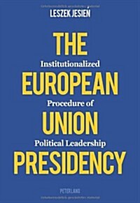 The European Union Presidency: Institutionalized Procedure of Political Leadership (Paperback)