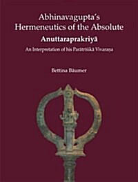 Abhinavaguptas Hermeneutics of the Absolute Anuttaraprakriy (Hardcover)