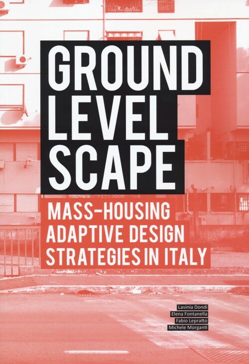 Ground Level-Scape: Mass-Housing Adaptive Design Strategies in Italy (Paperback)