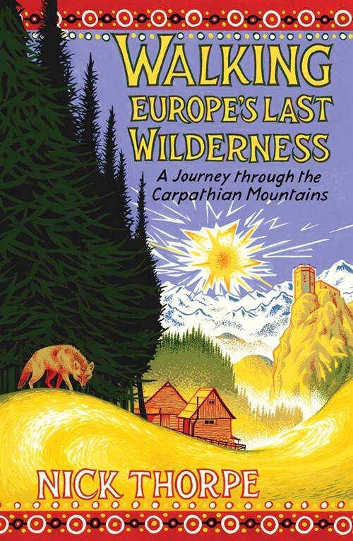 Walking Europes Last Wilderness: A Journey Through the Carpathian Mountains (Hardcover)