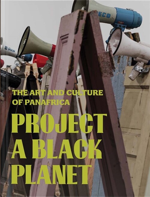 Project a Black Planet: The Art and Culture of Panafrica (Hardcover)