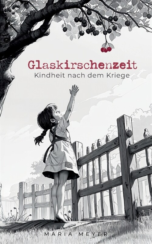 Glaskirschenzeit: Kindheit nach dem Kriege (Paperback)