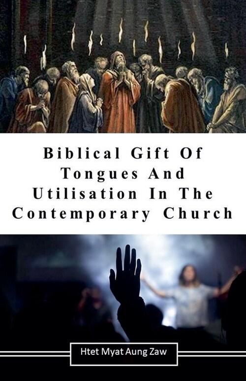 Biblical Gift of Tongues and Utilisation in the Contemporary Church (Paperback)