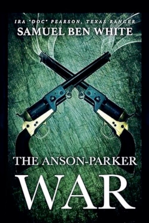 Texas Ranger Ira Doc Pearson - The Anson-Parker War (Paperback)