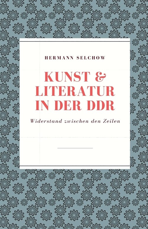 Kunst & Literatur in der DDR Widerstand zwischen den Zeilen (Paperback)