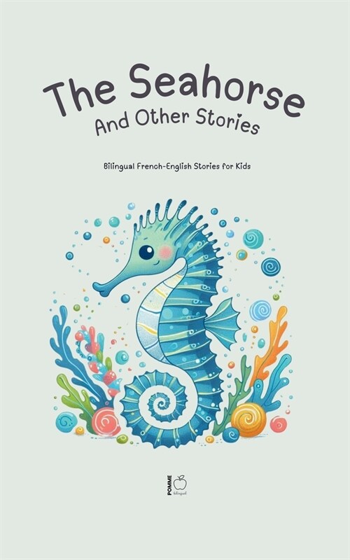 The Seahorse And Other Stories: Bilingual French-English Stories for Kids (Paperback)