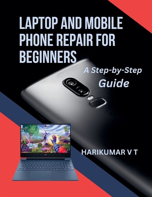 Laptop and Mobile Phone Repair for Beginners: A Step-by-Step Guide (Paperback)