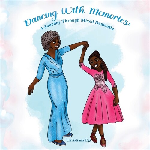 Dancing with Memories: A Journey Through Mixed-Dementia (Paperback)