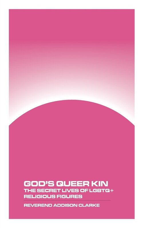 Gods Queer Kin: The Secret Lives of LGBTQ+ Religious Figures (Paperback)