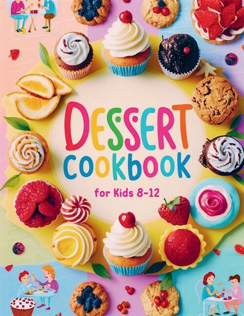 Dessert Cookbook for Kids 8-12: 115+ Fun and Easy Dessert Recipes for Young Bakers (Paperback)